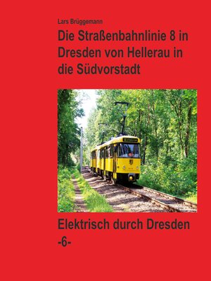 cover image of Bildband--Die Straßenbahnlinie 8 in Dresden von Hellerau in die Südvorstadt